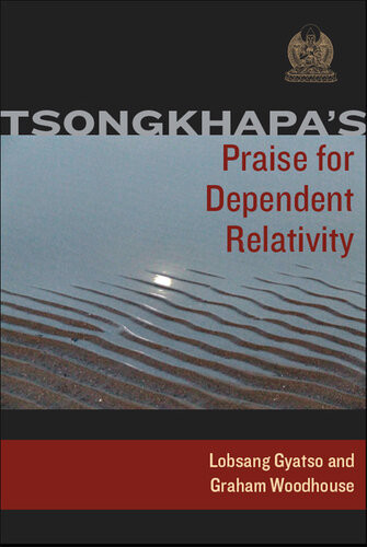 Tsongkhapas Praise For Dependent Relativity Je Tsongkhapa