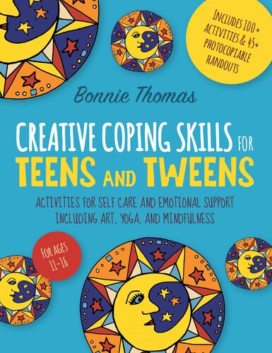 Creative Coping Skills For Teens And Tweens Activities For Self Care And Emotional Support Including Art Yoga And Mindfulness Bonnie Thomas