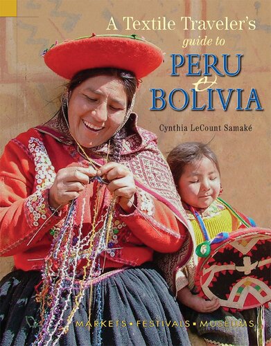 A Textile Travelers Guide To Peru Bolivia None Cynthia Lecount Samak