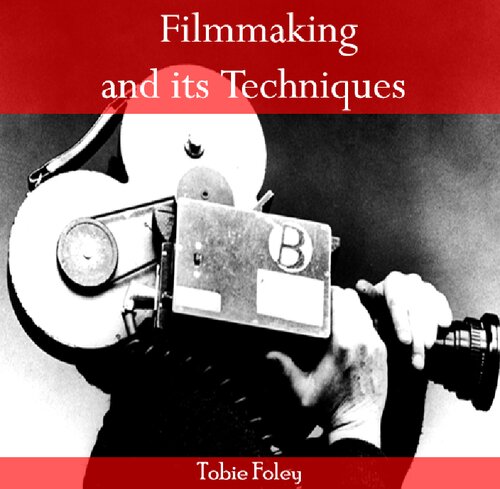 Filmmaking And Its Techniques 1st Edition Tobie Foley