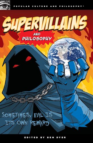 Supervillains And Philosophy Sometimes Evil Is Its Own Reward Popular Culture And Philosophy Book 42 Ben Dyer Editor