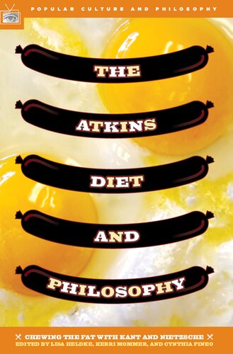 The Atkins Diet And Philosophy Chewing The Fat With Kant And Nietzsche Popular Culture And Philosophy Book 14 Lisa Heldke Editor