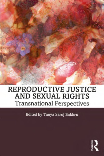 Reproductive Justice And Sexual Rights Transnational Perspectives 1st Tanya Saroj Bakhru