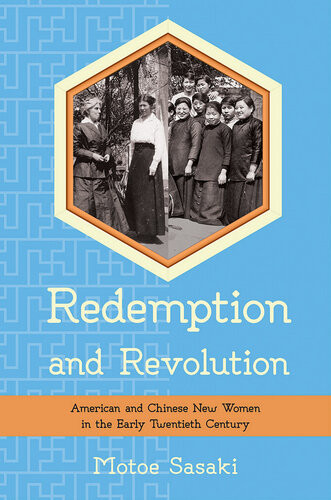 Redemption And Revolution American And Chinese New Women In The Early Twentieth Century Motoe Sasaki