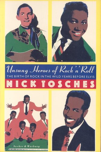 Unsung Heroes Of Rock N Roll The Birth Of Rock In The Wild Years Before Elvis Nick Tosches Tosches