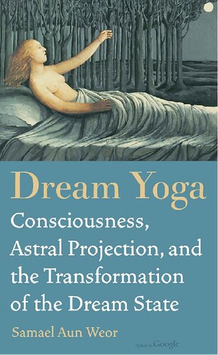 Dream Yoga Consciousness Astral Projection And The Transformation Of The Dream State Samael Aun Weor