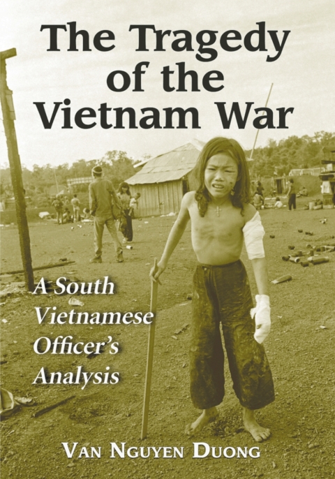 The Tragedy Of The Vietnam War A South Vietnamese Officers Analysis Van Nguyen Duong