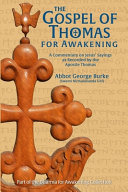 The Gospel Of Thomas For Awakening A Commentary On Jesus Sayings As Recorded By The Apostle Thomas Abbot George Burke