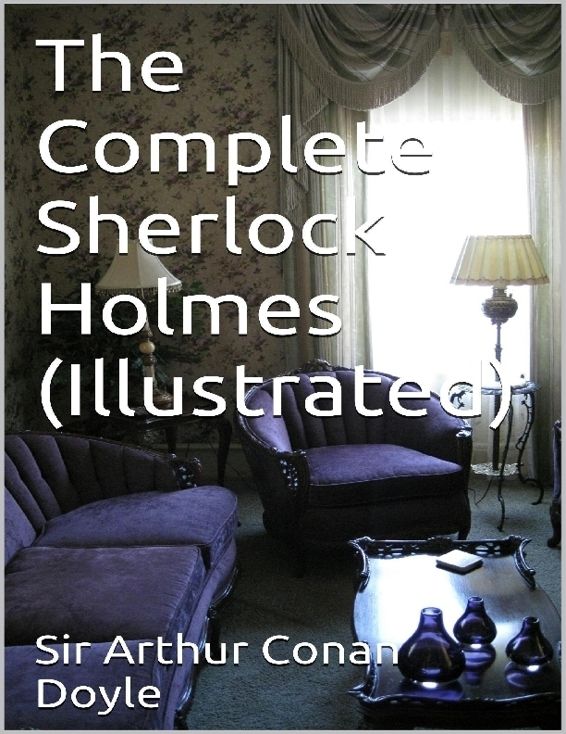 The Complete Sherlock Holmes Illustrated Sir Arthur Conan Doyle