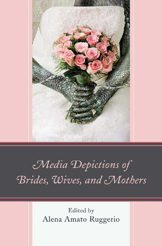Media Depictions Of Brides Wives And Mothers 1st Edition Alena Amato Ruggerio