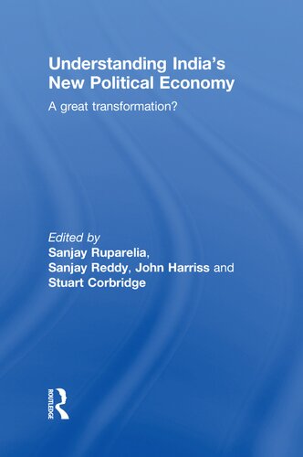 Understanding Indias New Political Economy A Great Transformation 1st Edition Sanjay Ruparelia Sanjay Reddy John Harriss Stuart Corbridge
