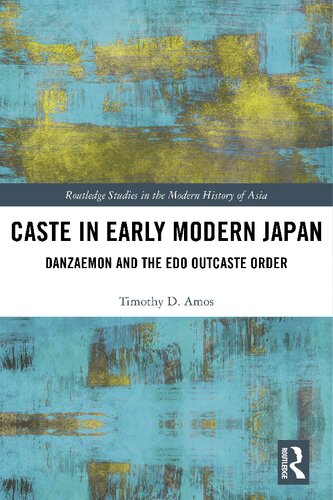 Caste In Early Modern Japan Danzaemon And The Edo Outcaste Order 1st Edition Timothy Amos