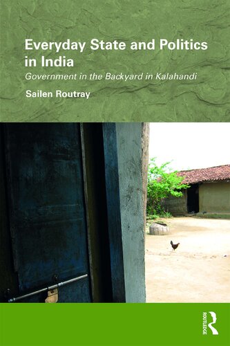 Everyday State And Politics In India Government In The Backyard In Kalahandi 1st Edition Sailen Routray