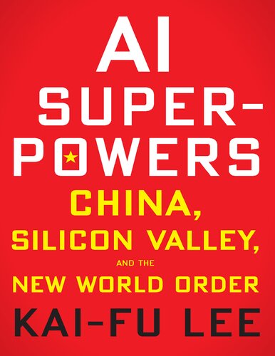 Ai Superpowers China Silicon Valley And The New World Order Kaifu Lee