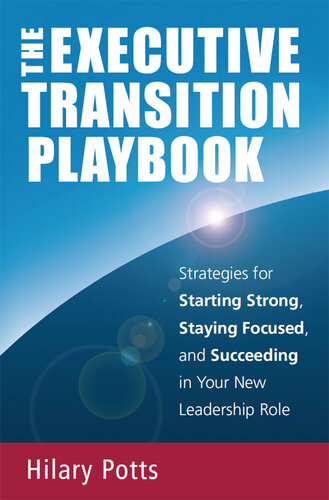 The Executive Transition Playbook Strategies For Starting Strong Staying Focused And Succeeding In Your New Leadership Role Hilary Potts
