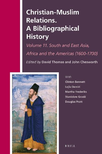 Christianmuslim Relations A Bibliographical History Volume 11 South And East Asia Africa And The Americas 16001700 History Of Christianmuslim Relations David Thomas
