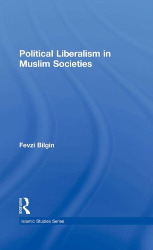 Political Liberalism In Muslim Societies Routledge Islamic Studies Series 1st Edition Fevzi Bilgin