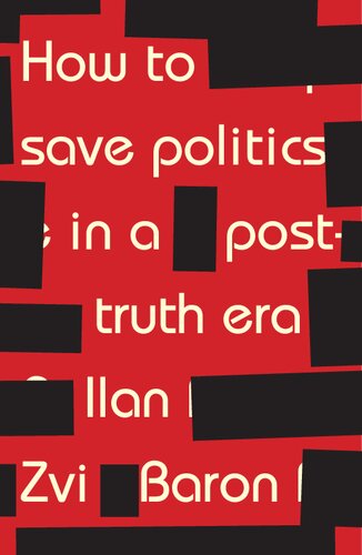 How To Save Politics In A Posttruth Era Thinking Through Difficult Times 1st Edition Ilan Zvi Baron