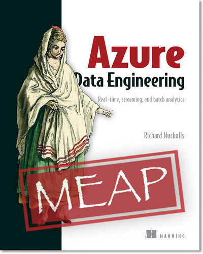 Azure Data Engineering Realtime Streaming And Batch Analytics Meap V08 Richard Nuckolls
