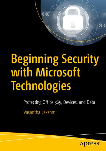 Beginning Security With Microsoft Technologies Protecting Office 365 Devices And Data Vasantha Lakshmi
