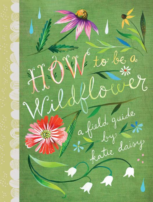 How To Be A Wildflower Katie Daisy Katie Daisy