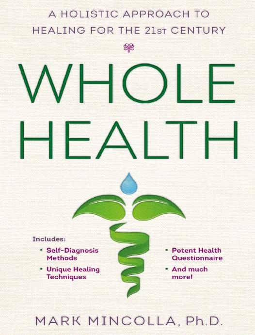 Whole Health A Holistic Approach To Healing For The 21st Century Mark Mincolla Mincolla
