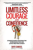 Limitless Courage And Confidence Evidencebased Strategies For Overcoming Fear And Living Free From Anxiety 1st Dayo Samuel