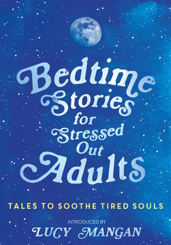 Bedtime Stories For Stressed Out Adults Mangan Lucy Various Various