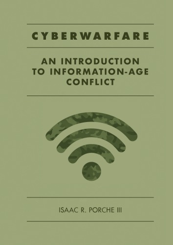 Cyberwarfare An Introduction To Informationage Conflict 1st Edition Isaac R Porche Iii