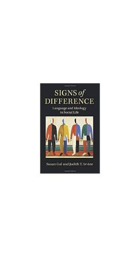 Signs Of Difference Language And Ideology In Social Life Susan Gal And Judith T Irvine