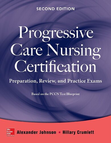 Progressive Care Nursing Certification Preparation Review And Practice Exams Second Alejandro P Johnson Hillary S Crumlett Thomas Ahrens