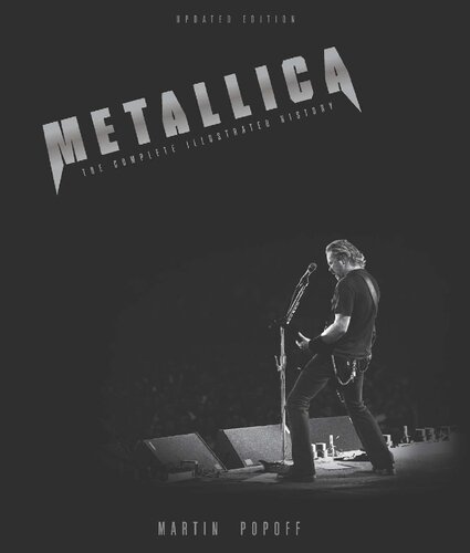 Metallica The Complete Illustrated History Updated Martin Popoff Richard Bienstock Daniel Bukszpan