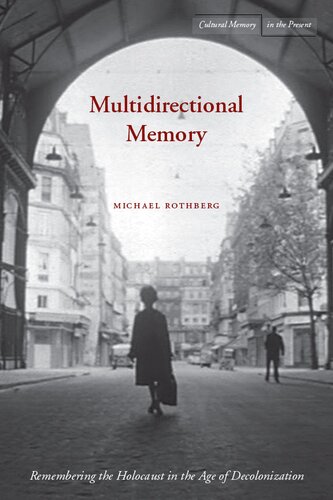 Multidirectional Memory Remembering The Holocaust In The Age Of Decolonization Michael Rothberg