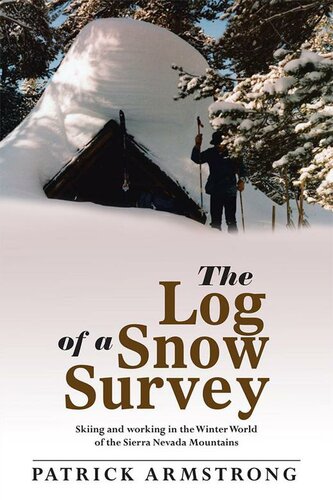 The Log Of A Snow Survey Skiing And Working In The Winter World Of The Sierra Nevada Armstrong