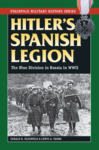 Hitlers Spanish Legion The Blue Division In Russia In Wwii Gerald R Kleinfeld Lewis A Tambs