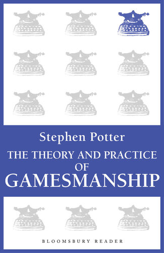 The Theory And Practice Of Gamesmanship Or The Art Of Winning Games Without Actually Cheating Stephen Potter