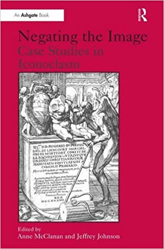 Negating The Image Case Studies In Iconoclasm Anne Mcclanan