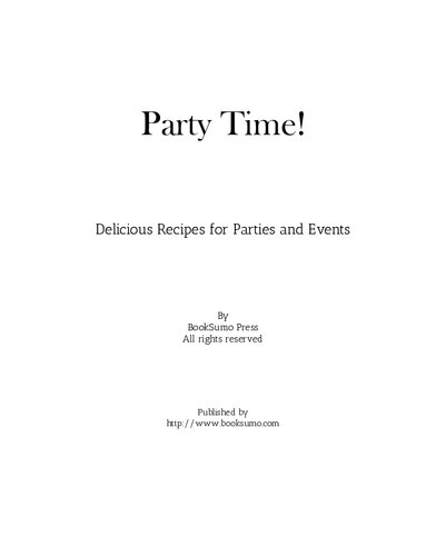 Party Time Delicious Recipes For Parties And Events 3rd Edition Booksumo Press