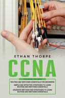 Ccna 3 In 1 Beginners Guide Simple And Effective Strategiesadvanced Method And Strategies To Learn Routing And Switching Essentials Ethan Thorpe