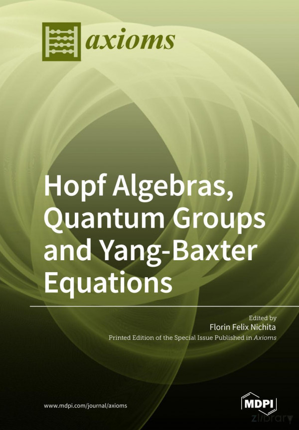 Hopf Algebras Quantum Groups And Yangbaxter Equations Special Issue Florin Felix Nichita Ed