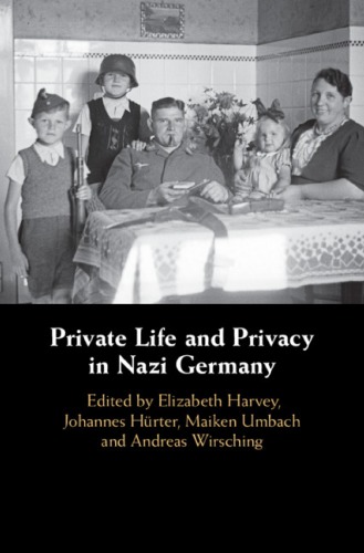 Private Life And Privacy In Nazi Germany 1st Edition Elizabeth Harvey