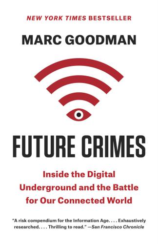 Future Crimes Everything Is Connected Everyone Is Vulnerable And What We Can Do About It Goodman