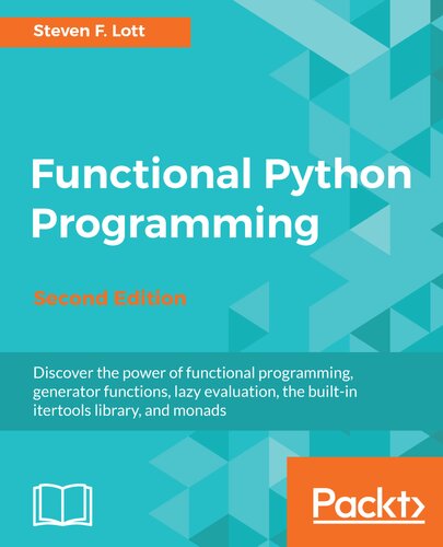 Functional Python Programming Discover The Power Of Functional Programming Generator Functions Lazy Evaluation The Builtin Itertools Library And Monads 2nd Edition Steven F Lott
