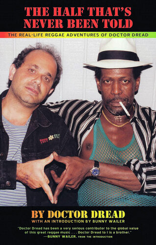 The Half Thats Never Been Told The Reallife Reggae Adventures Of Doctor Dread Doctor Dread