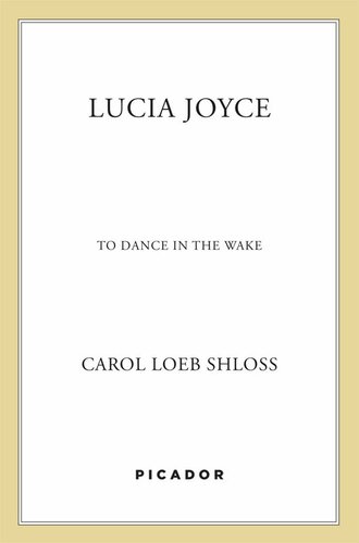 Lucia Joyce To Dance In The Wake Carol Loeb Shloss