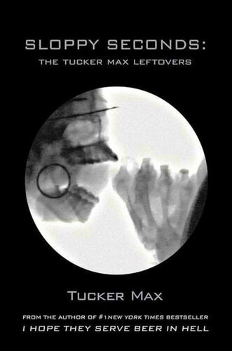 Sloppy Seconds The Tucker Max Leftovers Tucker Max