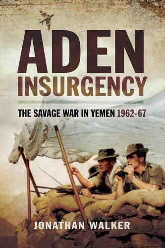 Aden Insurgency The Savage War In Yeman 196267 Jonathan Walker
