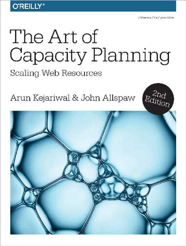 The Art Of Capacity Planning Scaling Web Resources In The Cloud Arun Kejariwal John Allspaw