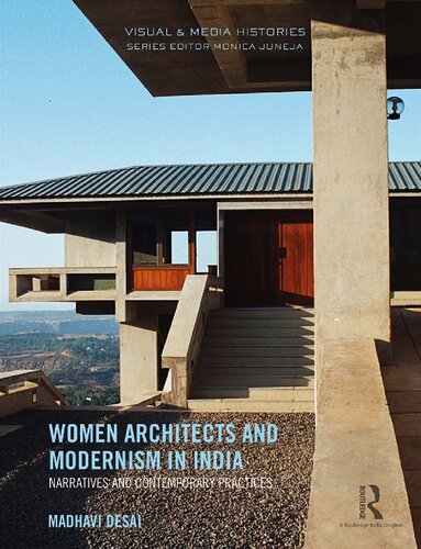 Women Architects And Modernism In India Narratives And Contemporary Practices Visual And Media Histories 1st Edition Madhavi Desai