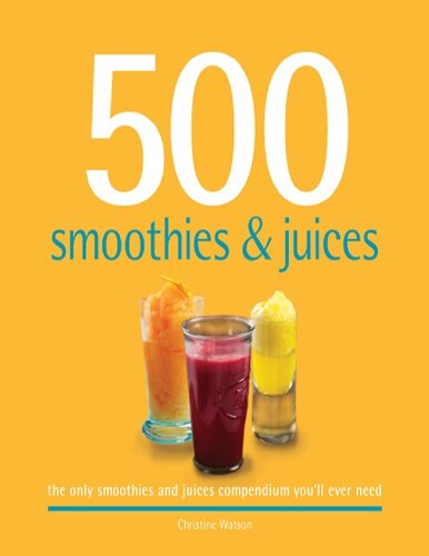 500 Smoothies And Juices 2011th Edition Christine Watson